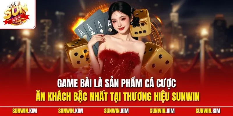 Game bài là sản phẩm cá cược ăn khách bậc nhất tại thương hiệu SUNWIN 