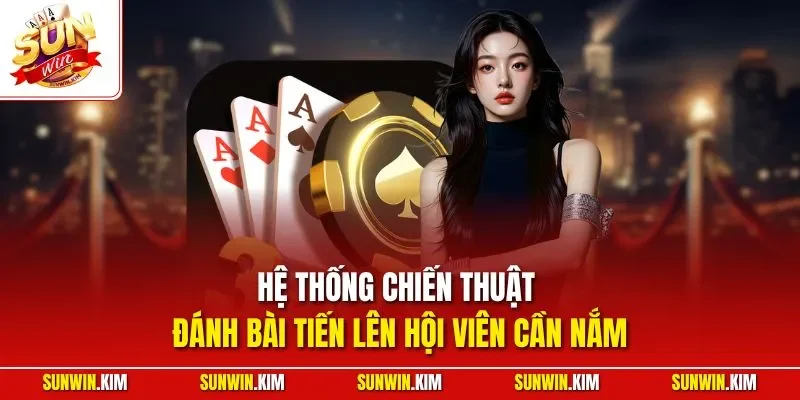 Hệ thống chiến thuật đánh bài tiến lên hội viên cần nắm