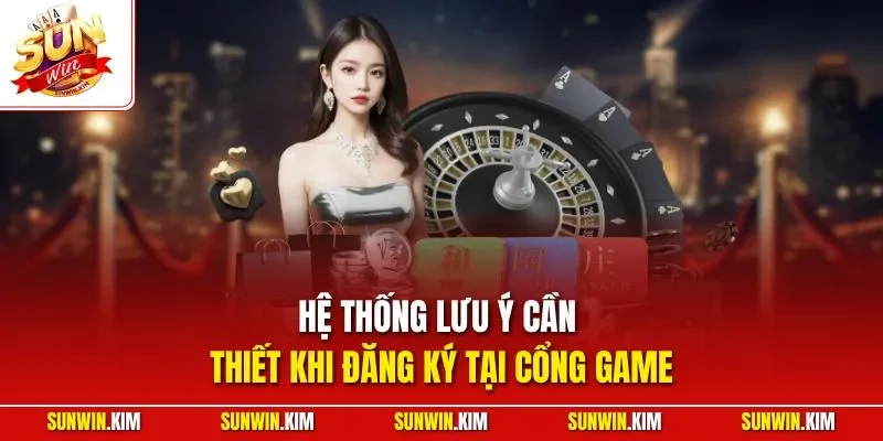 Hệ thống lưu ý cần thiết khi đăng ký tại cổng game 