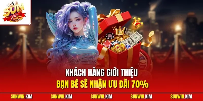 Khách hàng giới thiệu bạn bè sẽ nhận ưu đãi 70%