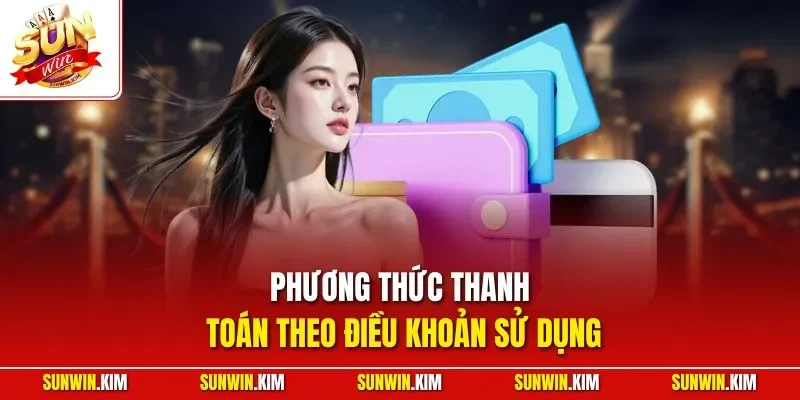 Phương thức thanh toán theo điều khoản sử dụng