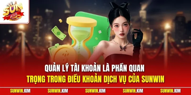 Quản lý tài khoản là phần quan trọng trong điều khoản dịch vụ của SUNWIN