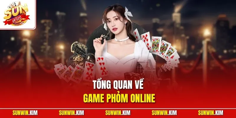 Tổng quan về game phỏm online